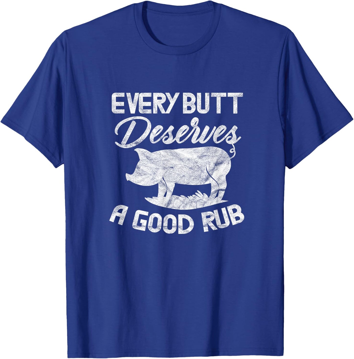 Every Butt Deserves A Good Rub Funny BBQ Barbeque Grilling T-Shirt - T-Shirt | Royal