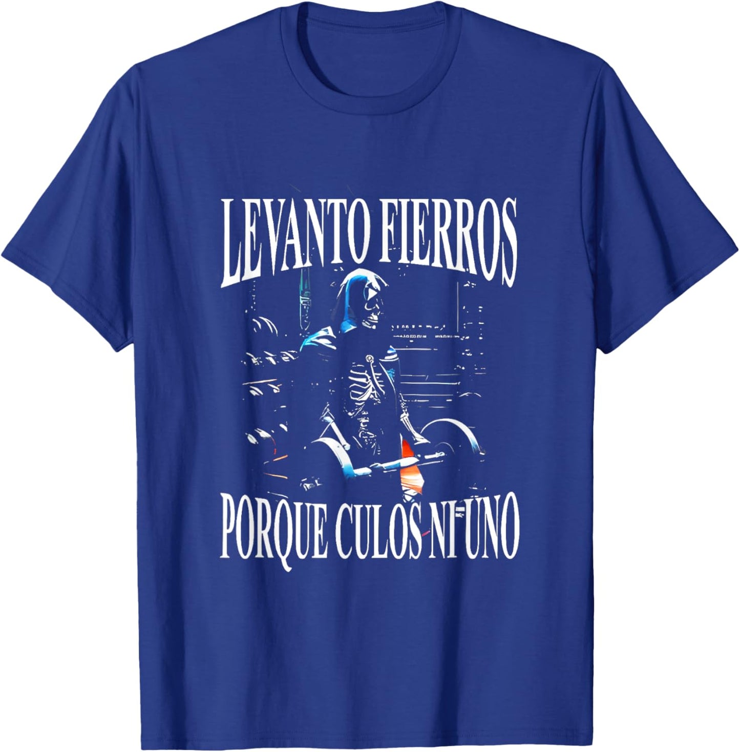 Levanto Fierros Porque Culos Ni Uno Calaca T-Shirt - T-Shirt | Royal