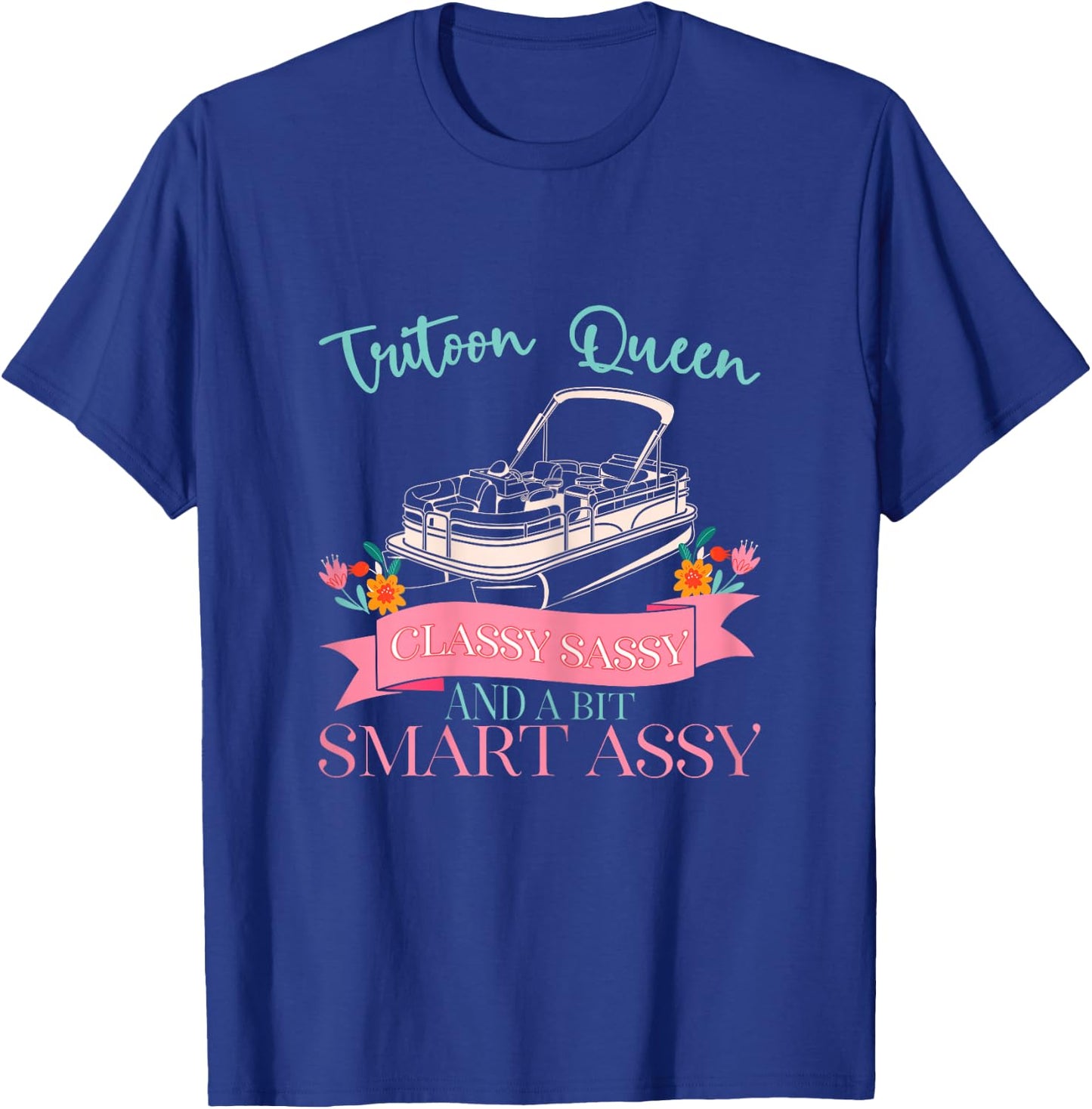 Tritoon Queen Classy Sassy and a Bit Smart Assy T-Shirt - T-Shirt | Royal