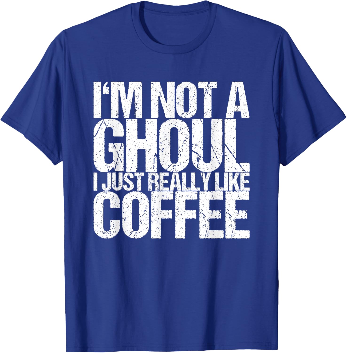 I'm not a ghoul I just like coffee T-Shirt - T-Shirt | Royal