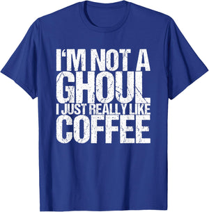 I'm not a ghoul I just like coffee T-Shirt - T-Shirt | Royal