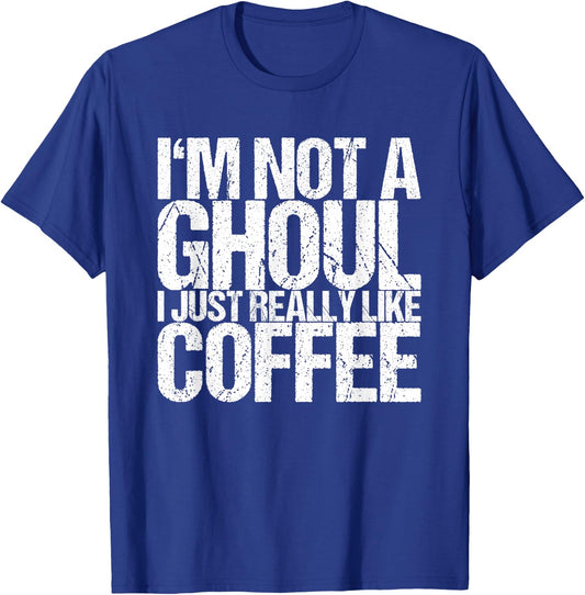 I'm not a ghoul I just like coffee T-Shirt - T-Shirt | Royal