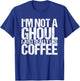 I'm not a ghoul I just like coffee T-Shirt - T-Shirt | Royal