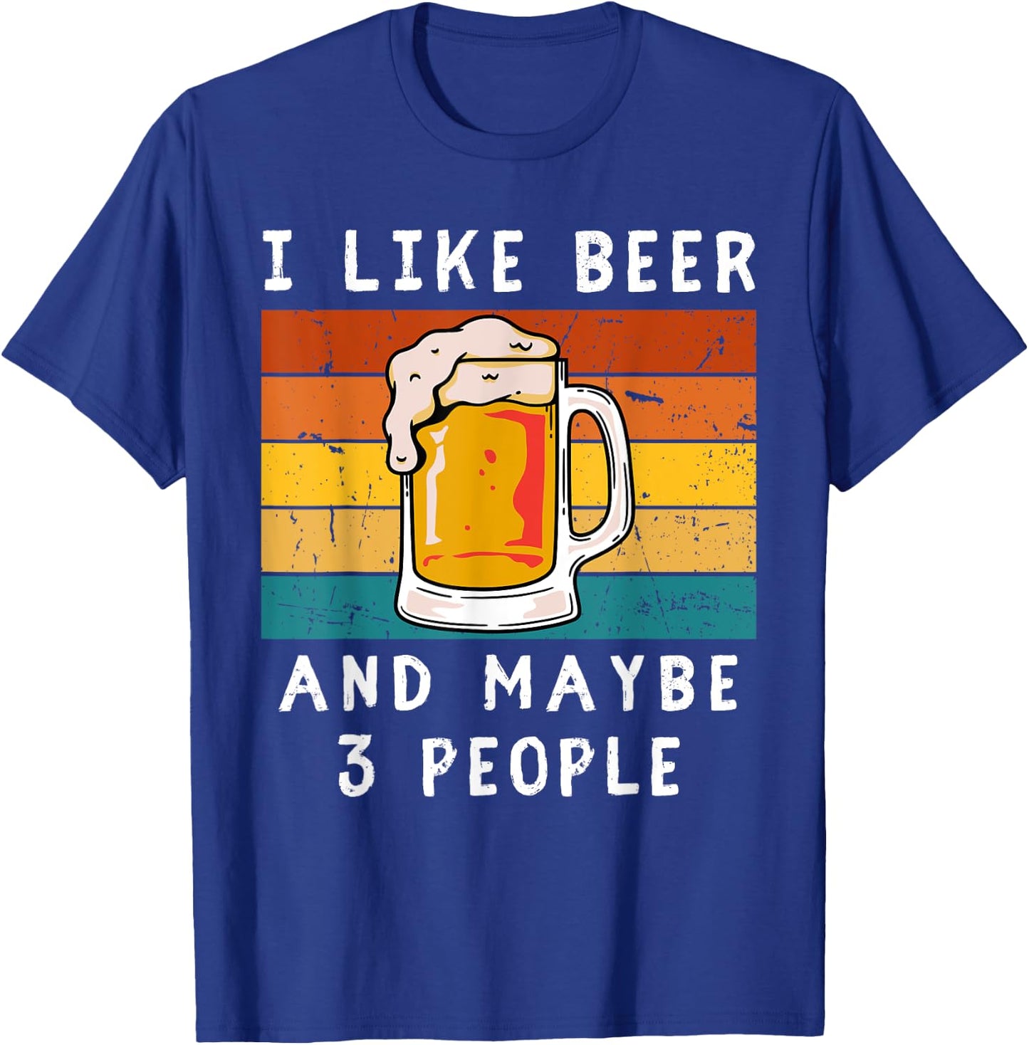 I Like Beer And Maybe 3 People Beer Lovers T-Shirt - T-Shirt | Royal