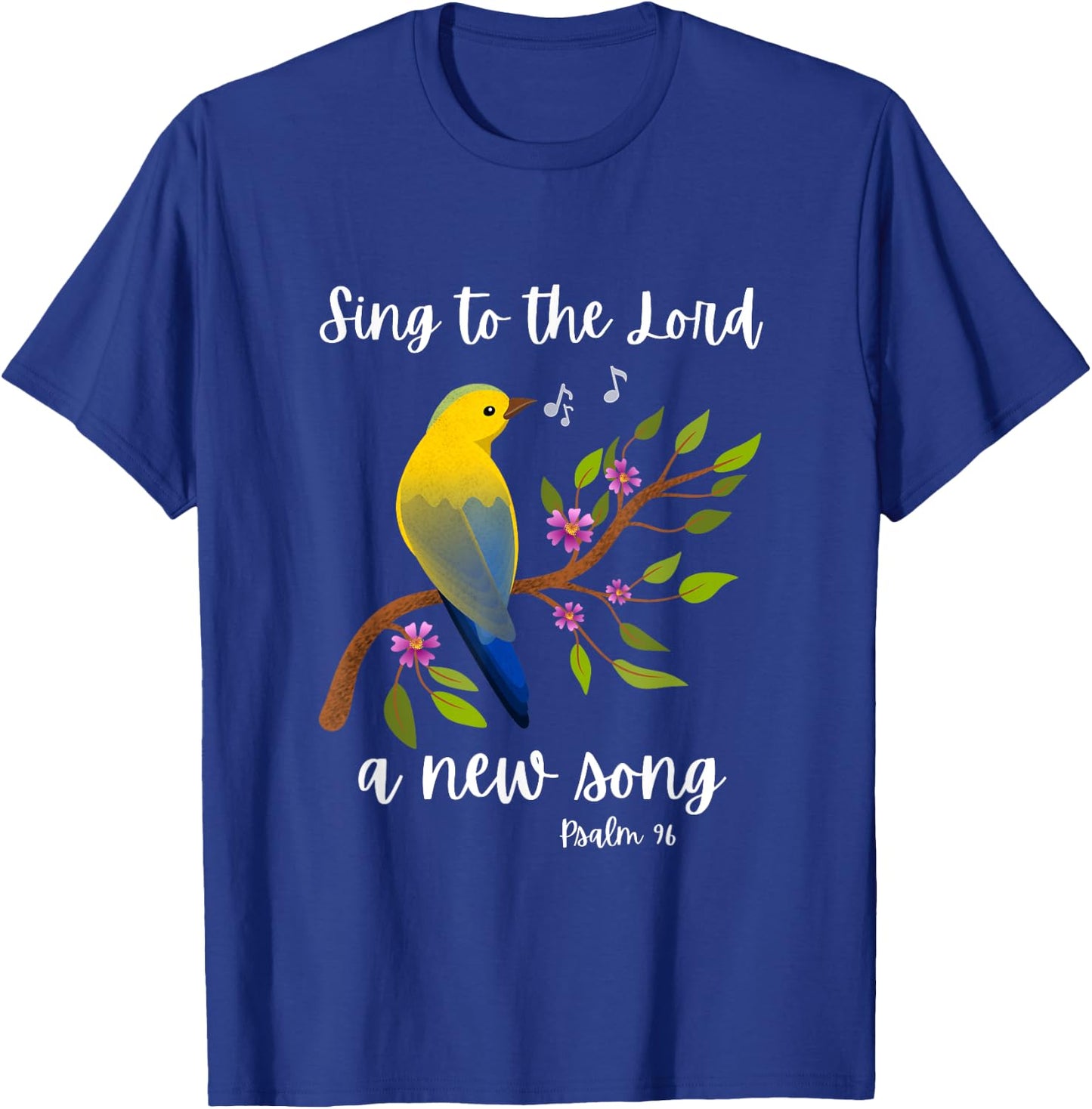 Sing To The Lord A New Song Psalm 96 Bird Flowers Christian T-Shirt - T-Shirt | Royal