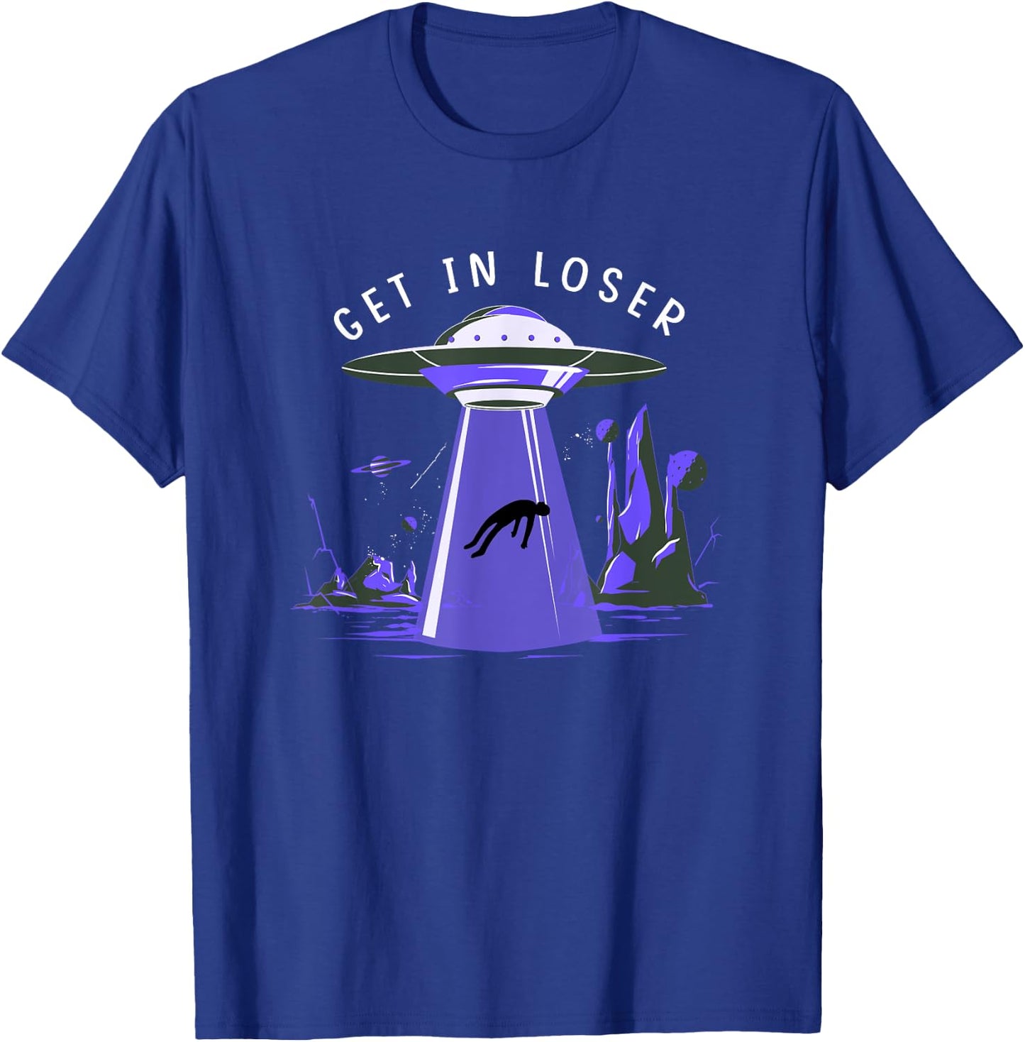 Funny Get In Loser Aliens Ufo Aliens T-Shirt - T-Shirt | Royal
