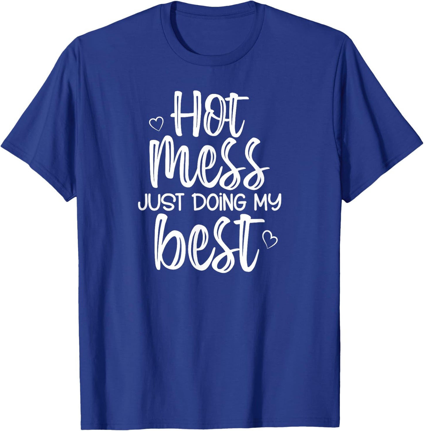Hot Mess Just Doing My Best, Funny, Jokes, Sarcastic Sayings T-Shirt - T-Shirt | Royal