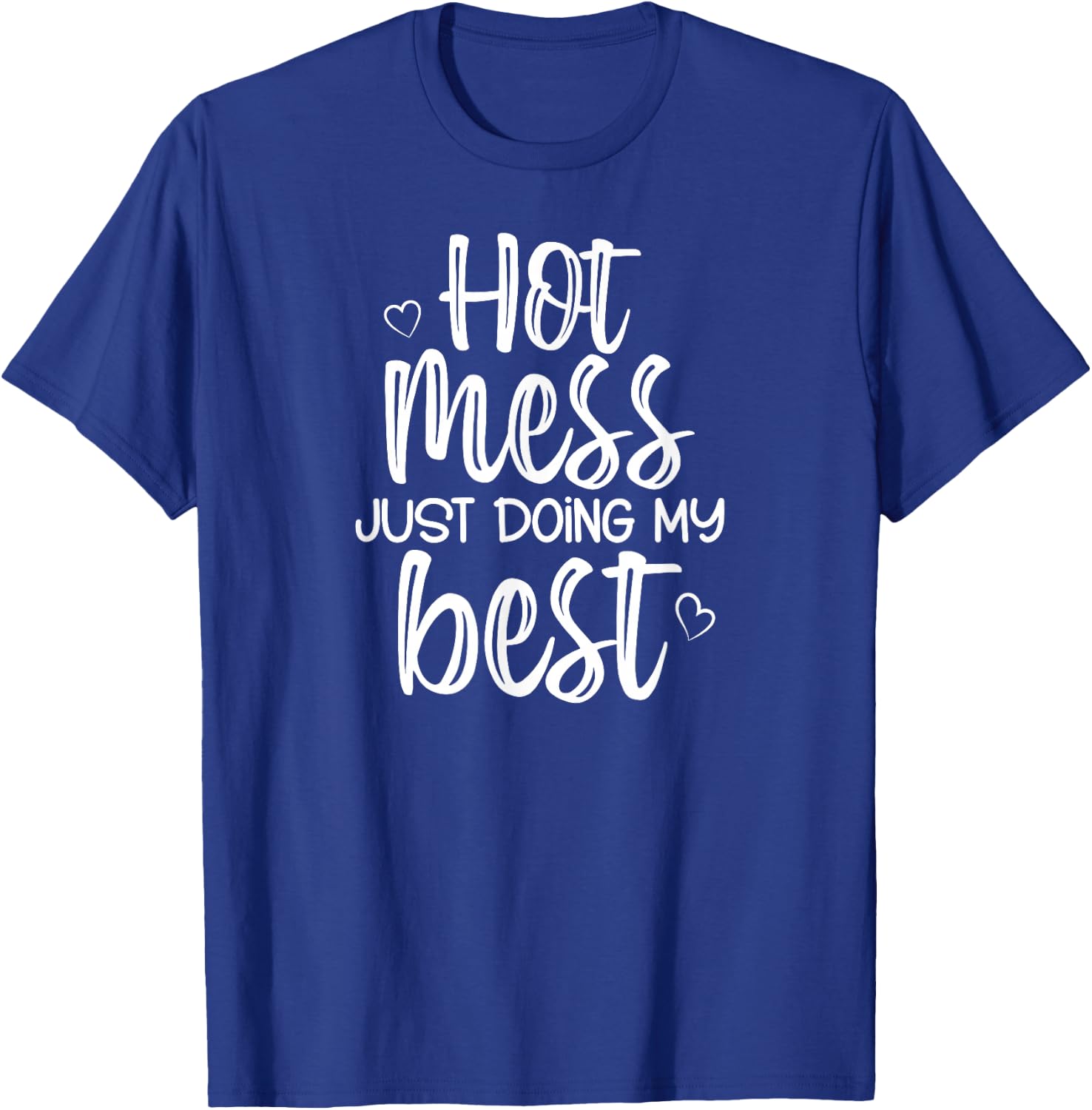 Hot Mess Just Doing My Best, Funny, Jokes, Sarcastic Sayings T-Shirt - T-Shirt | Royal