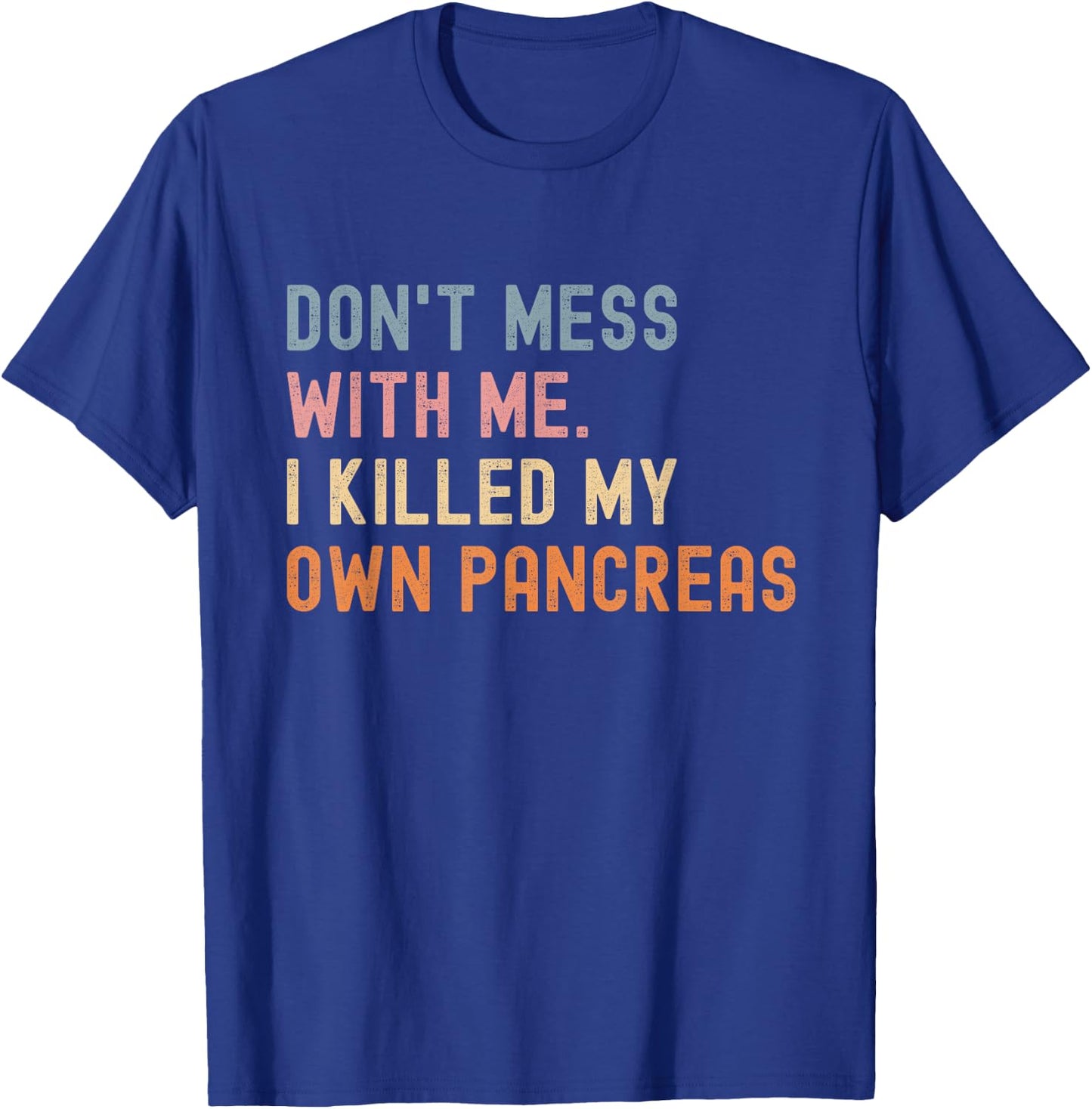 Don't Me With Me I Killed My Own Pancreas Vintage T-Shirt - T-Shirt | Royal