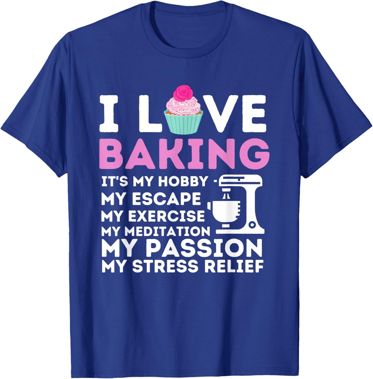 I Love Baking - Funny Cupcake Baker Pastry Baking Gift T-Shirt - T-Shirt | Royal