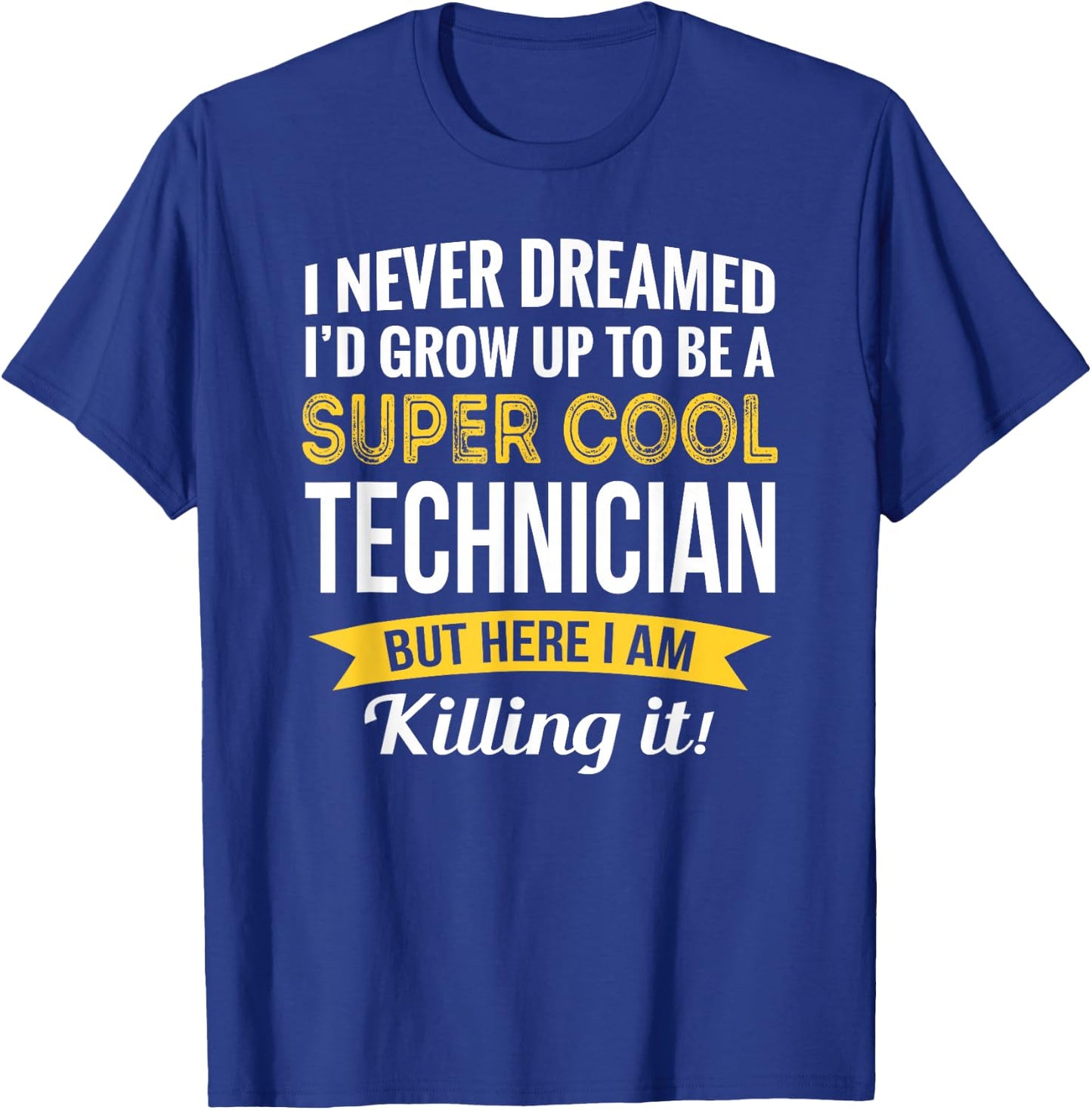 Technician I never Dreamed Gifts Funny T-Shirt - T-Shirt | Royal