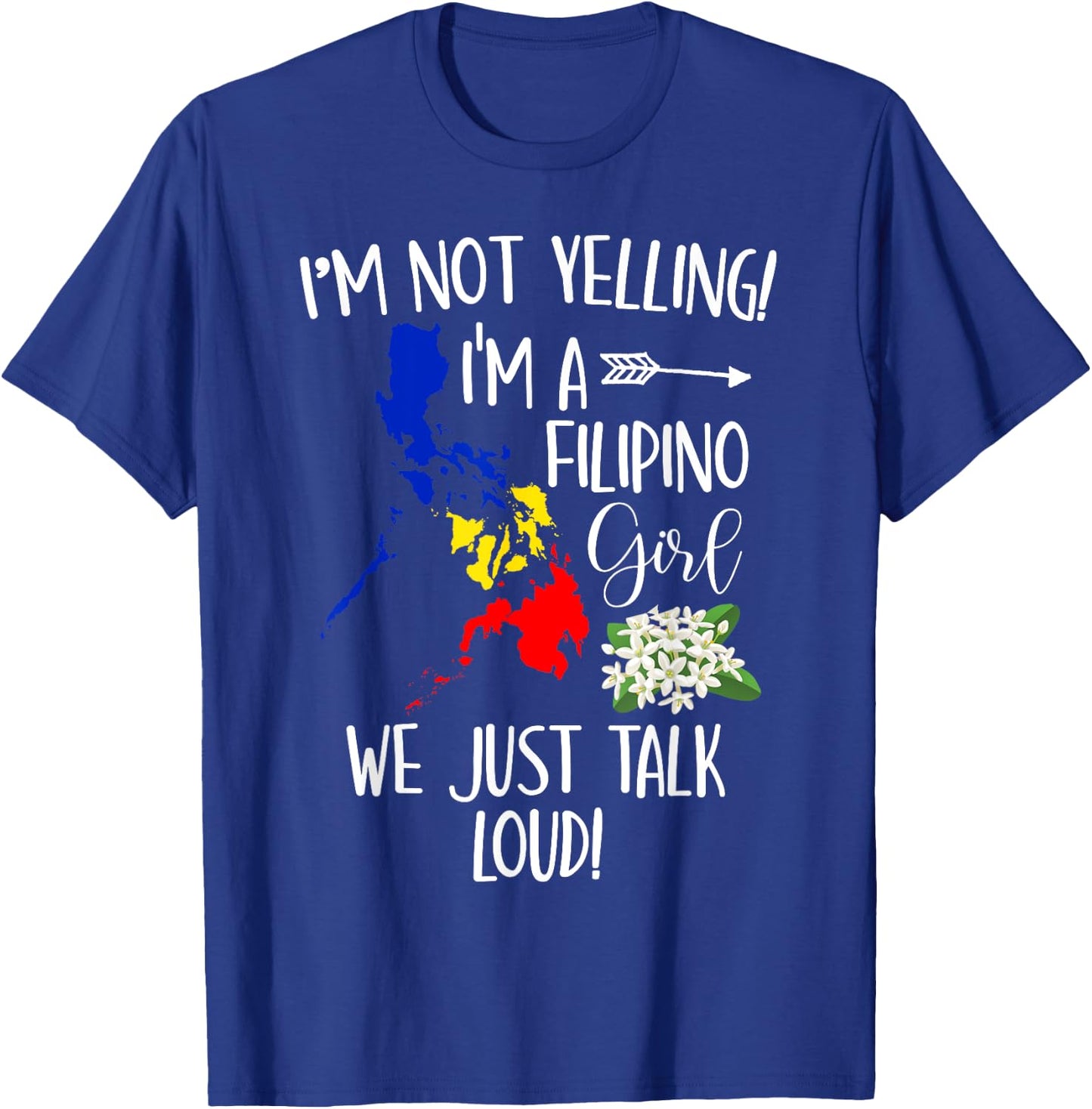 Funny I'm Not Yelling I'm A Filipino Girl We Just Talk Loud T-Shirt - T-Shirt | Royal