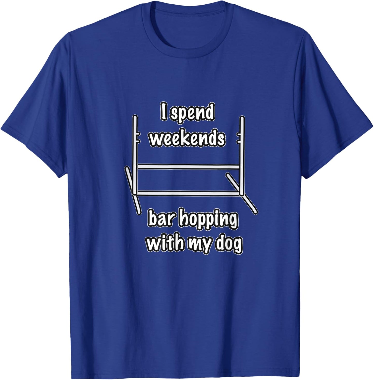 Dog Agility T Shirt - I spend weekends bar hopping with dog T-Shirt - T-Shirt | Royal