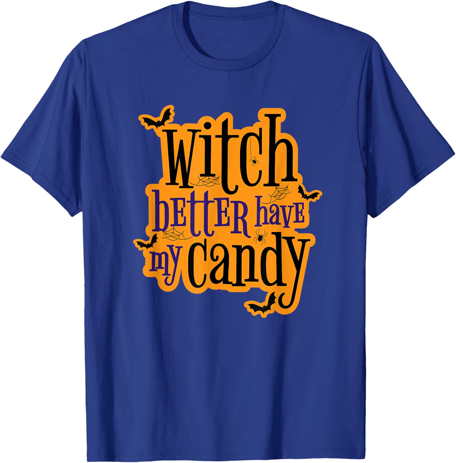 Witch Better Have My Candy Halloween T-Shirt - T-Shirt | Royal