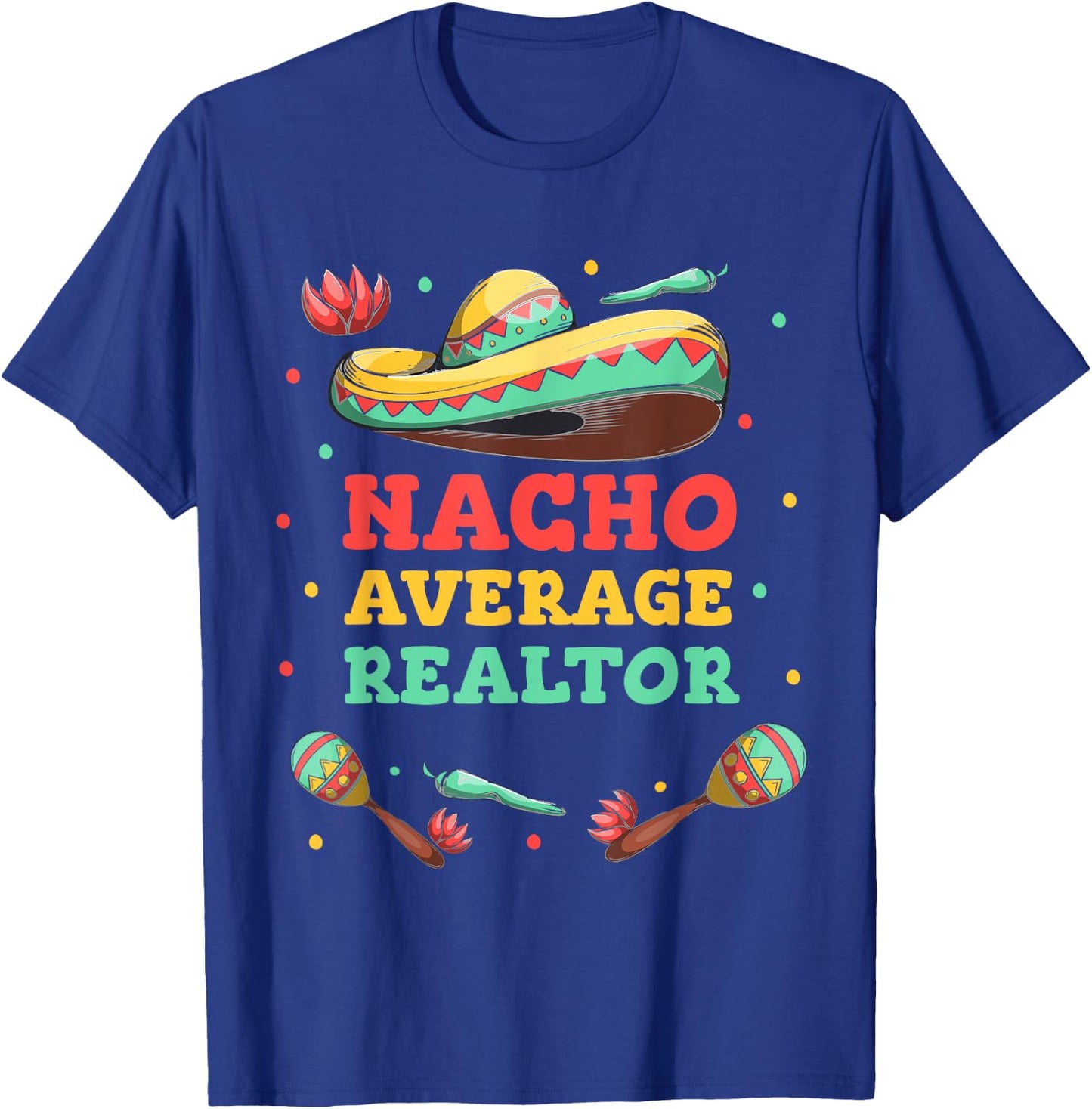 Nacho Average Realtor Cinco De Mayo Sombrero Funny Women Men T-Shirt - T-Shirt | Royal