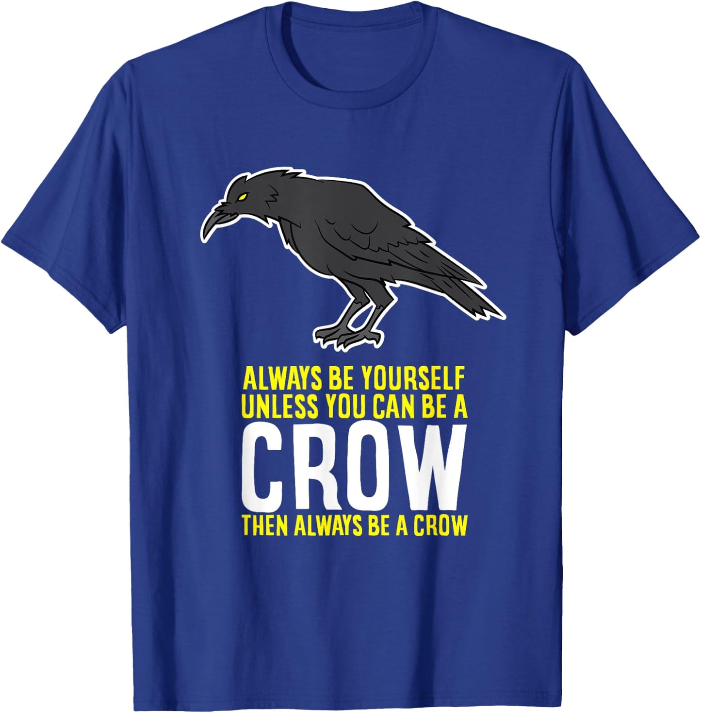 Funny Crow Gift Be Yourself Unless You Can Be A Crow T-Shirt - T-Shirt | Royal