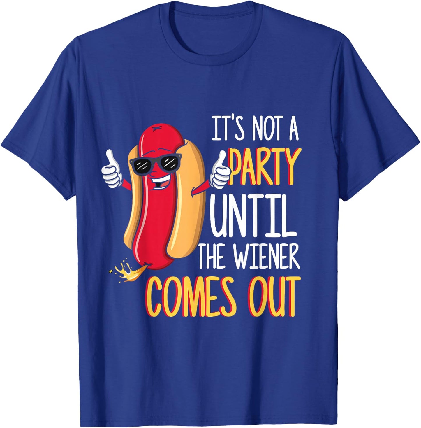It's Not A Party Until The Wiener Comes Out - Funny Hot Dog Small T-Shirt - T-Shirt | Royal