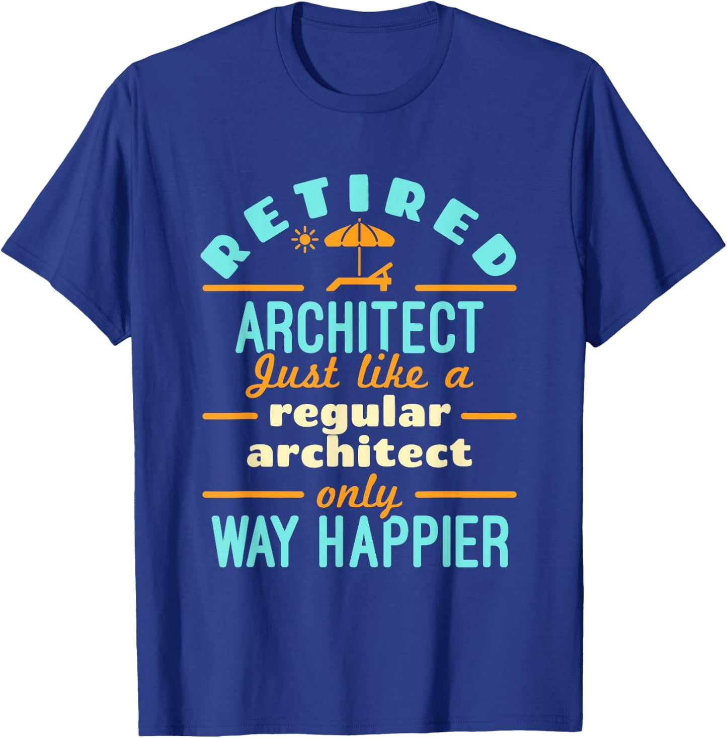 Retired Architect Architecture Retirement Way Happier T-Shirt - T-Shirt | Royal
