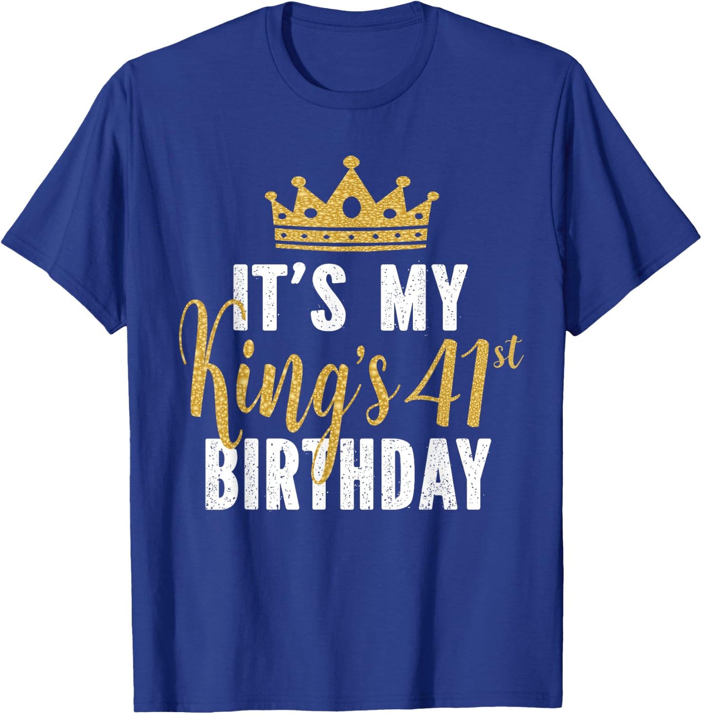 It's My King's 41st Birthday Idea For 41 Years Old Man T-Shirt - T-Shirt | Royal