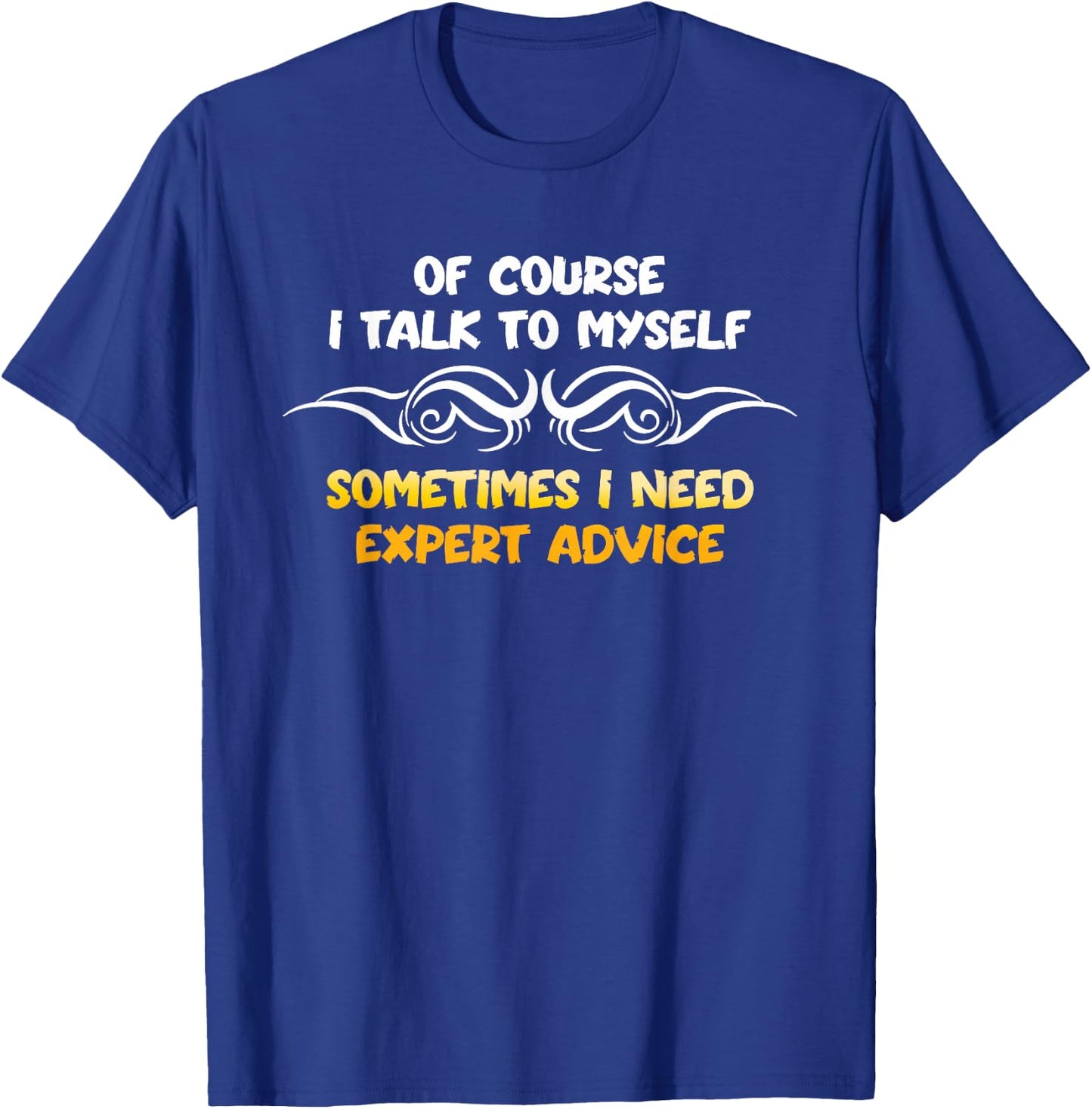 Expert Need Advice Humor Positive Message Motivational T-Shirt - T-Shirt | Royal