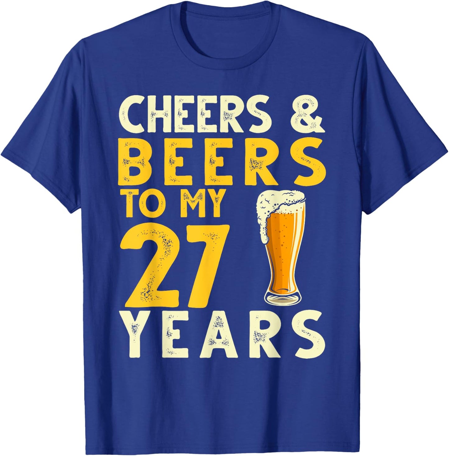 Cheers and Beers to My 27 Years Funny 27th Birthday Gift T-Shirt - T-Shirt | Royal