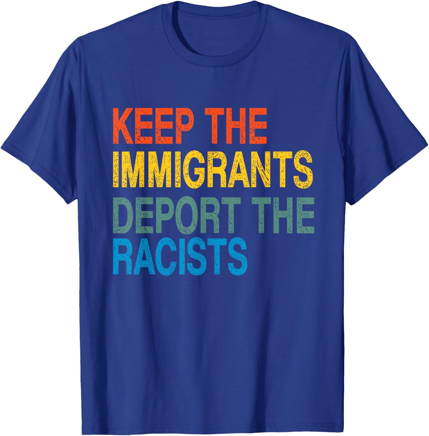 Keep The Immigrants Deport The Racists Retro Anti Racism T-Shirt - T-Shirt | Royal