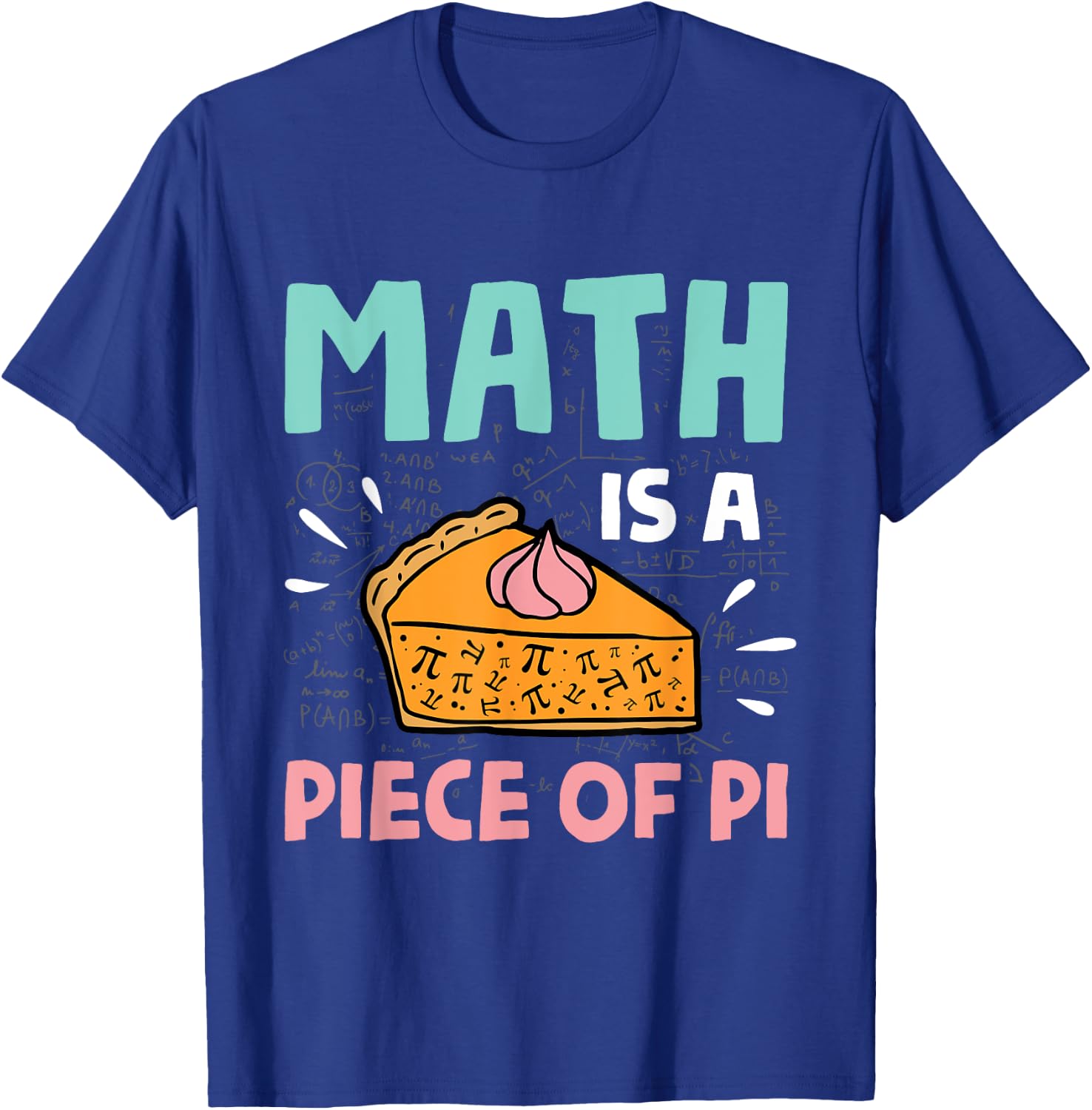 Math is a Piece of Pie - Pi Day & Math Lover Gift T-Shirt - T-Shirt | Royal