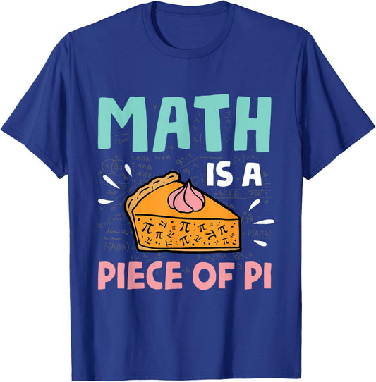 Math is a Piece of Pie - Pi Day & Math Lover Gift T-Shirt - T-Shirt | Royal