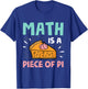 Math is a Piece of Pie - Pi Day & Math Lover Gift T-Shirt - T-Shirt | Royal