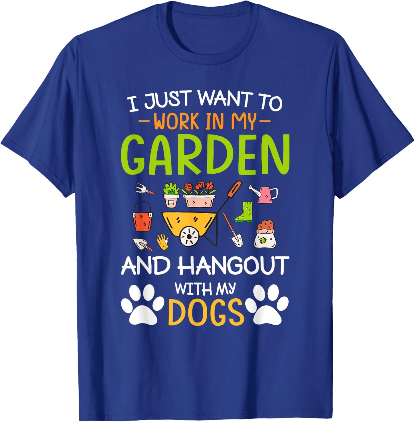 I Just Want To Work In My Garden And Hangout With Dogs T-Shirt - T-Shirt | Royal