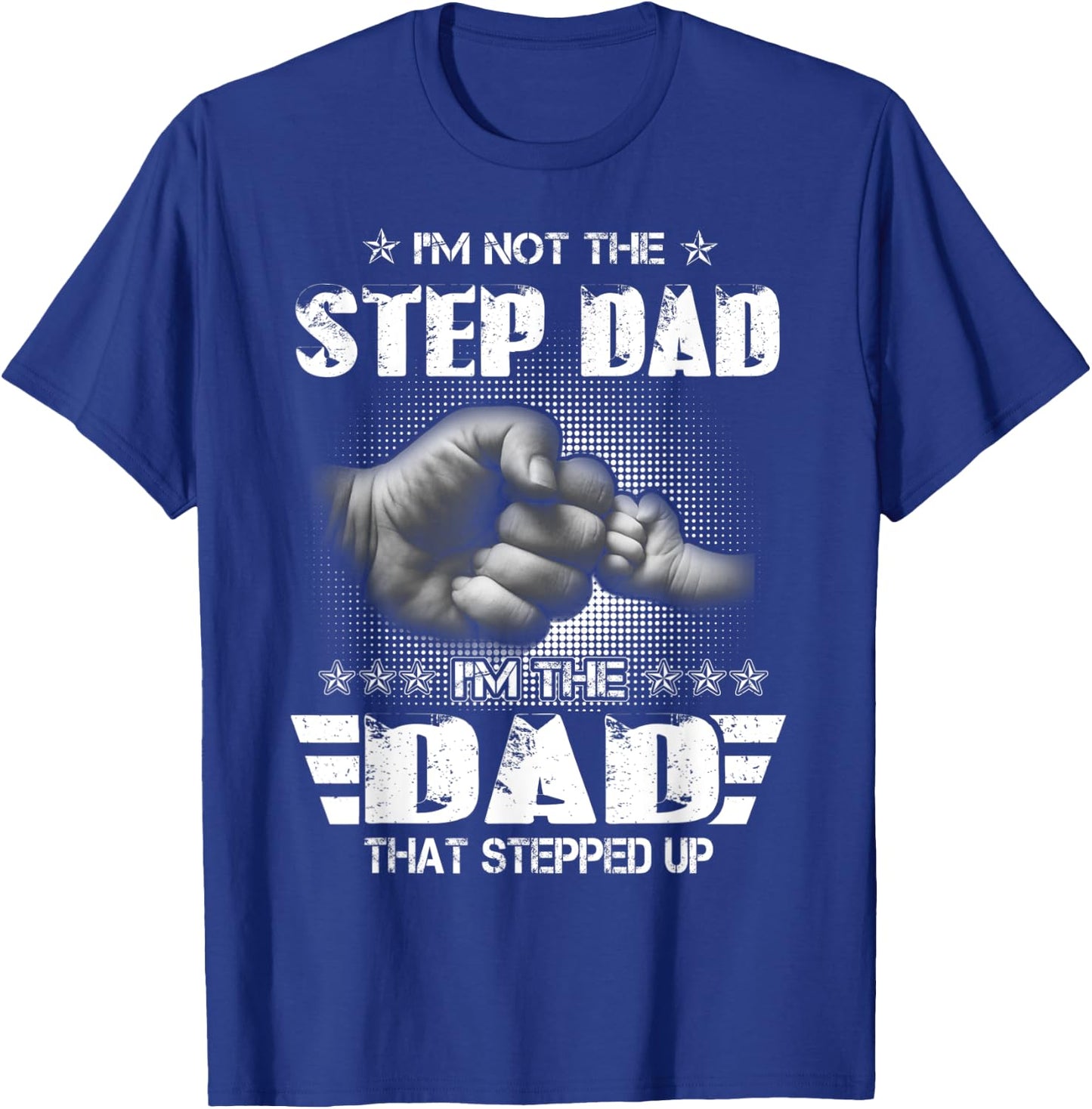 I'm Not The Step-Dad I'm The Dad That Stepped Up Father Gift T-Shirt - T-Shirt | Royal