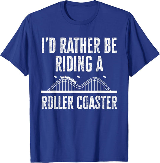 I'd Rather Be Riding A Roller Coaster Funny Roller Coaster T-Shirt - T-Shirt | Royal