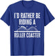 I'd Rather Be Riding A Roller Coaster Funny Roller Coaster T-Shirt - T-Shirt | Royal