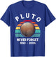 Pluto Never Forget - Funny Science Geek & Space Gift T-Shirt - T-Shirt | Royal
