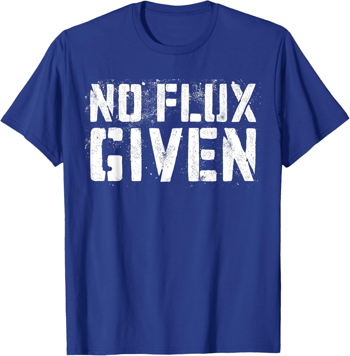 No Flux Given Shirt Men Women Welder Funny Welding T-Shirt - T-Shirt | Royal