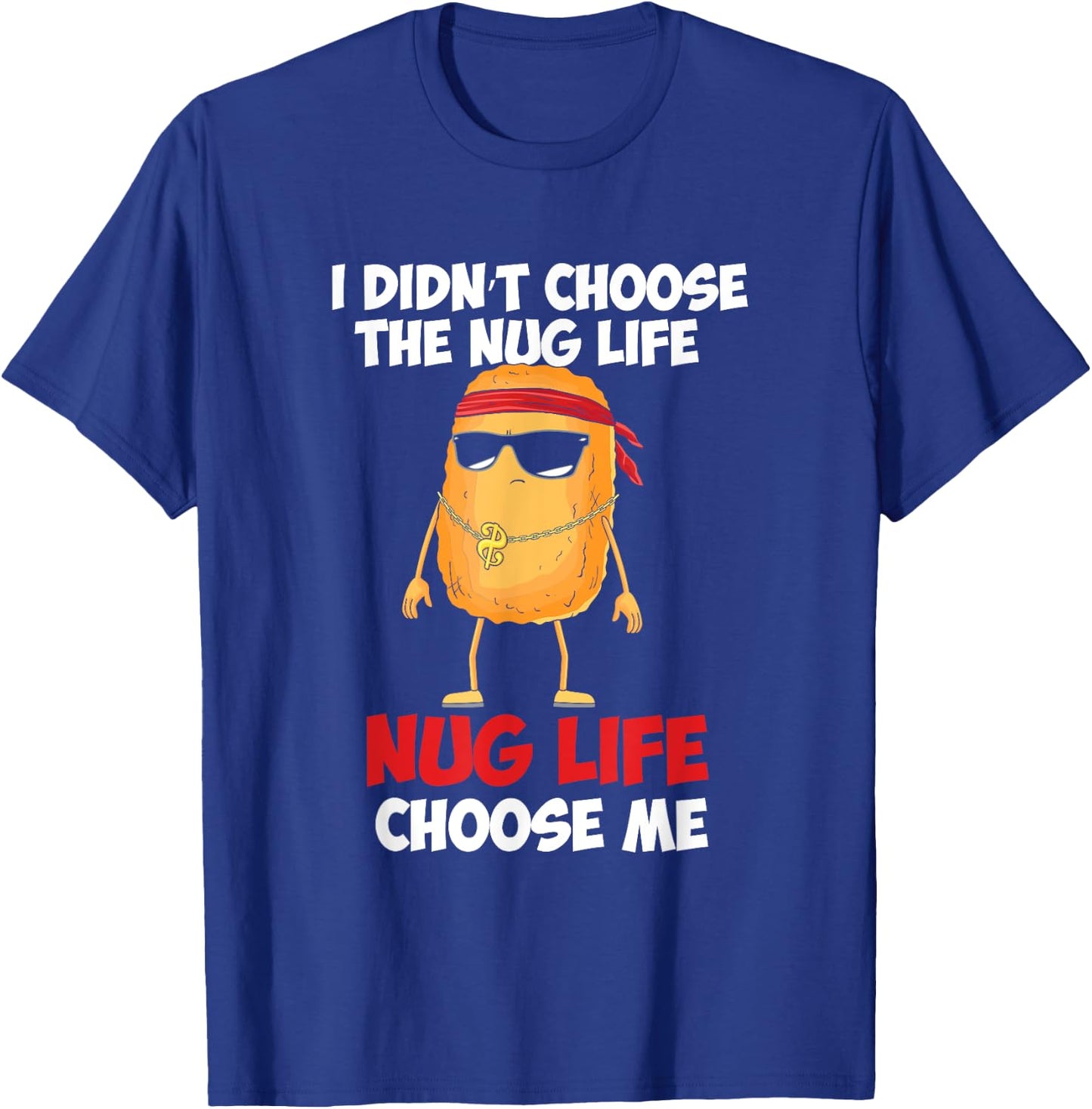 Funny Nug Life Quote For A Chicken Nugget Lover T-Shirt - T-Shirt | Royal
