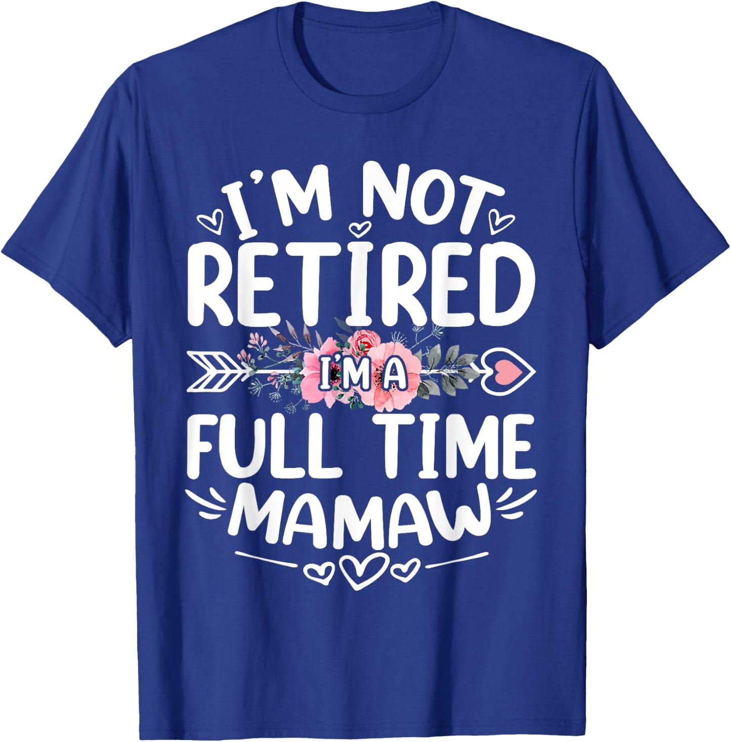 I'm Not Retired I'm A Full Time Mamaw Funny Mother's Day T-Shirt - T-Shirt | Royal