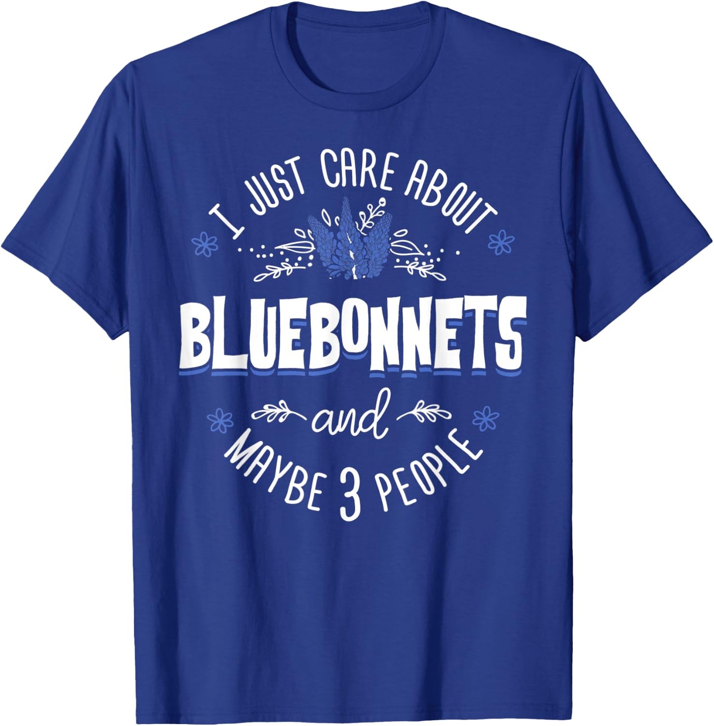 Bluebonnets Flower - I Just Care About Bluebonnets T-Shirt - T-Shirt | Royal