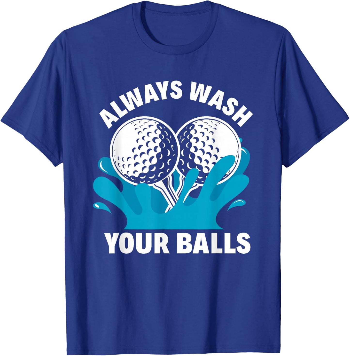 Always Wash Your Balls Funny Golf T-Shirt - T-Shirt | Royal