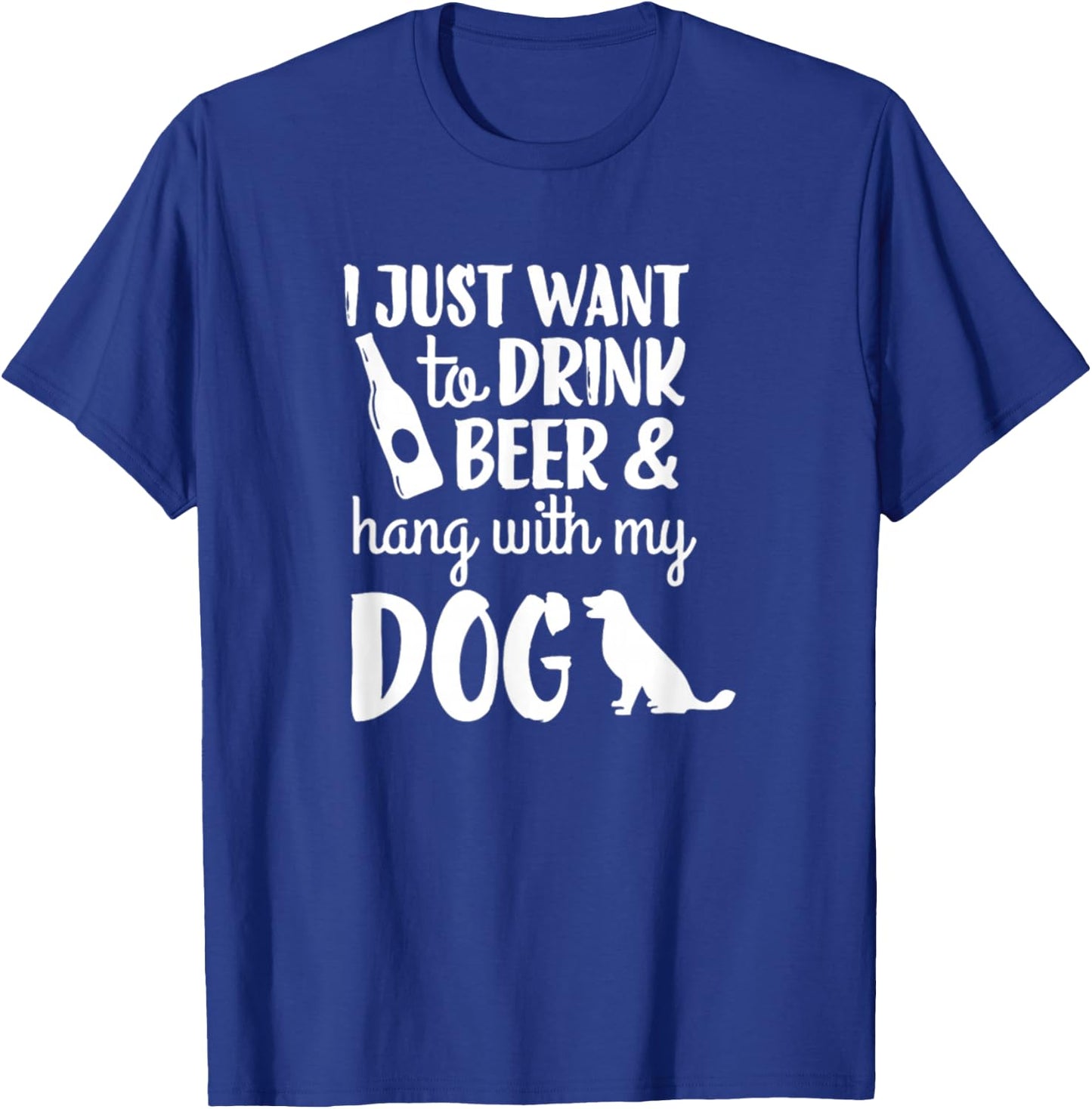 I Just Want To Drink Beer And Hang With My Dog Men Women T-Shirt - T-Shirt | Royal