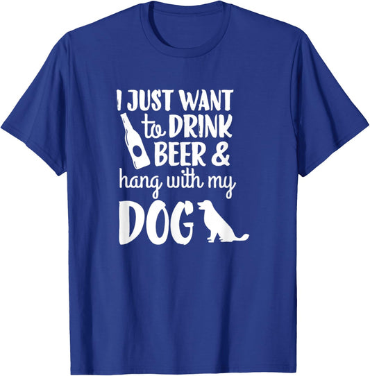 I Just Want To Drink Beer And Hang With My Dog Men Women T-Shirt - T-Shirt | Royal