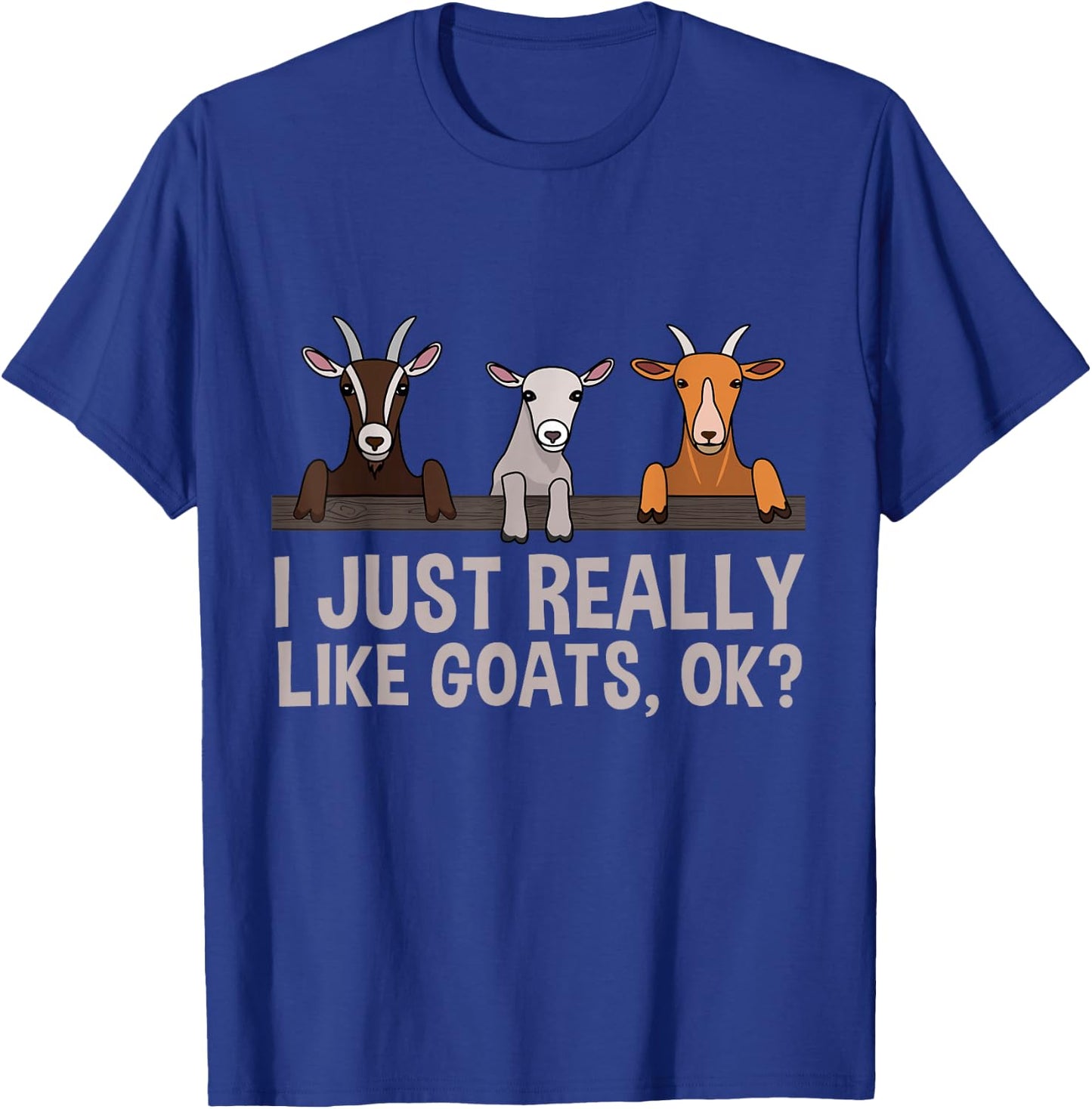 I Just Really Like Goats OK Goat Lover Gift T-Shirt - T-Shirt | Royal