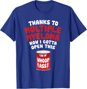 Multiple Myeloma | Open a Can of Whoop Ass T-Shirt - T-Shirt | Royal