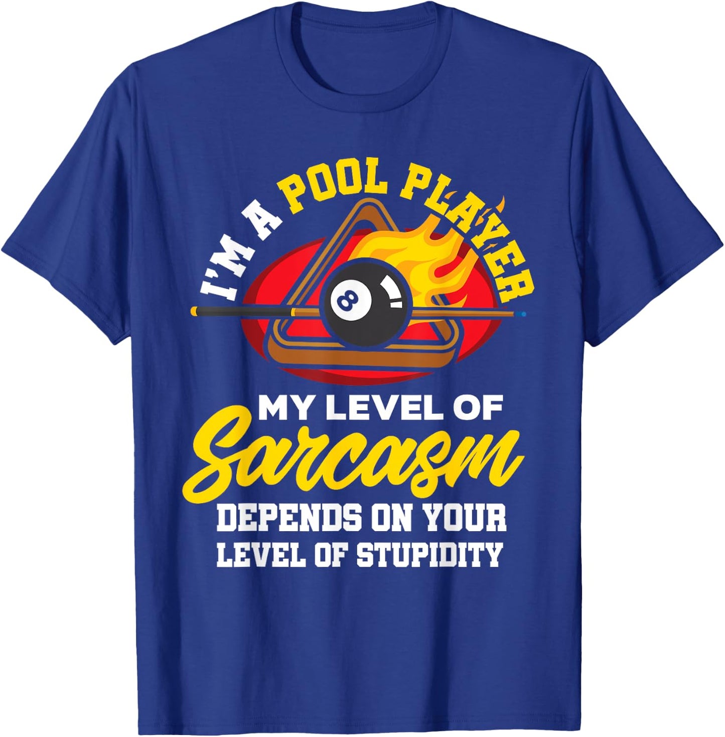 I'm A Pool Player My Level Of Sarcasm Depends On Your Level T-Shirt - T-Shirt | Royal