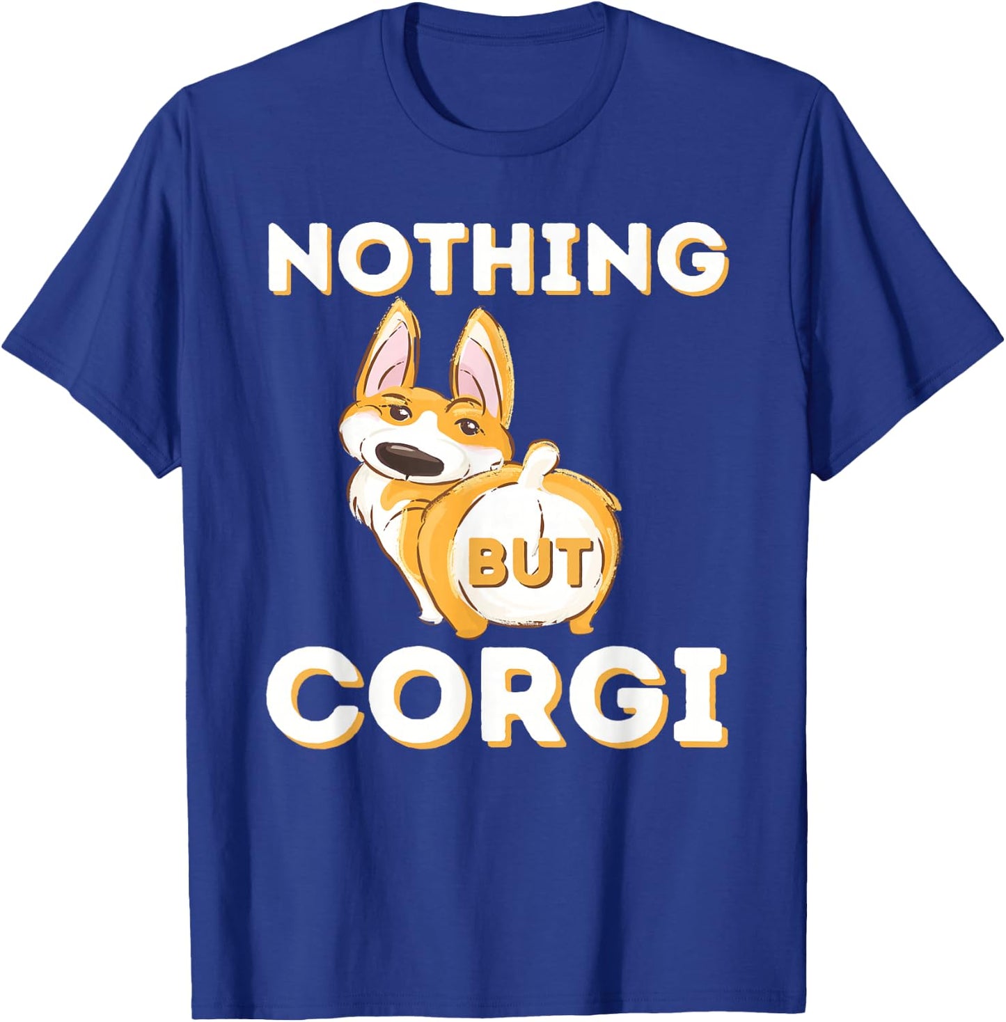 Nothing But Corgi - Funny Welsh Corgi Owner Dog Lover Men Women T-Shirt - T-Shirt | Royal