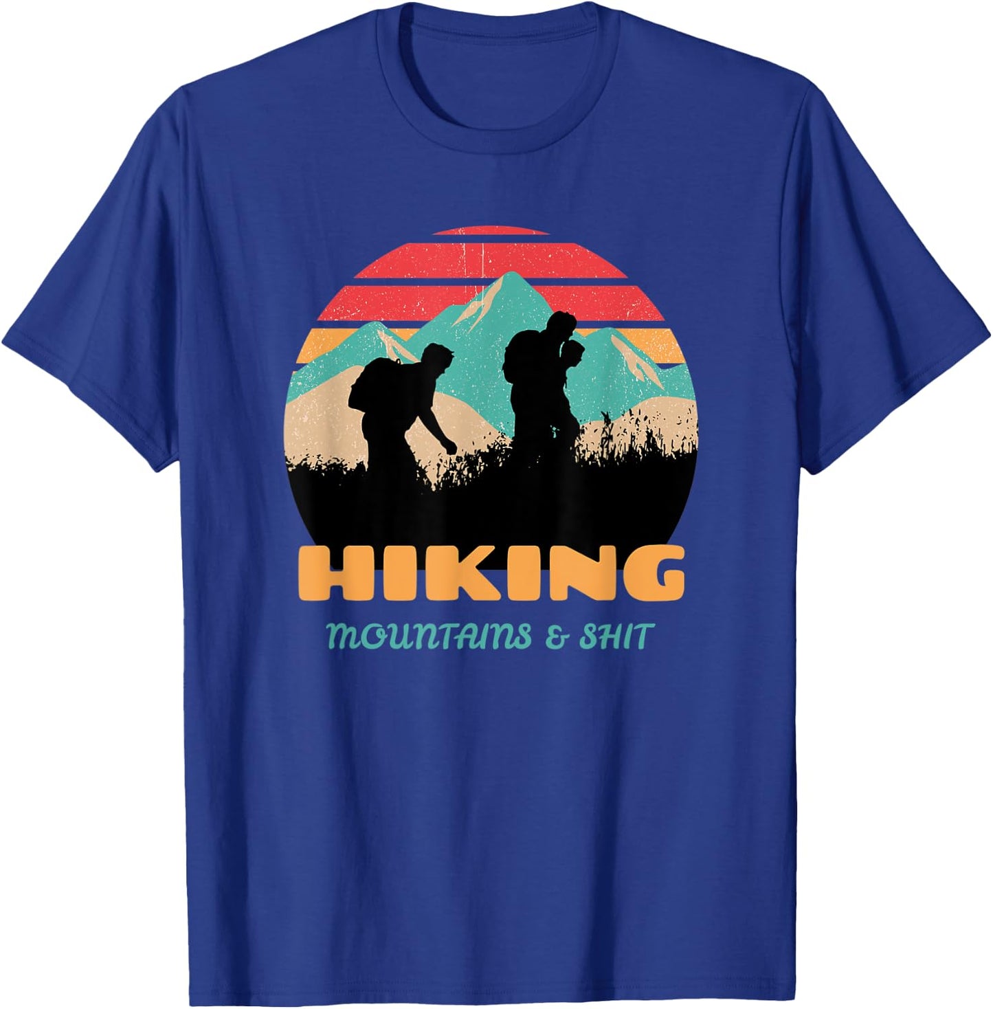 Funny Retro Hiking Mountains & Shit Funny Outdoor Mountain T-Shirt - T-Shirt | Royal