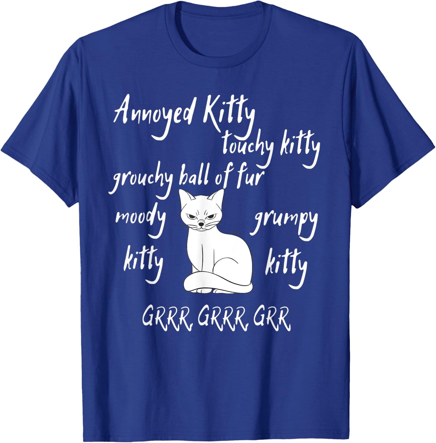 Annoyed Kitty Touchy Kitty Grouchy Ball of Fur Moody Sarcasm T-Shirt - T-Shirt | Royal