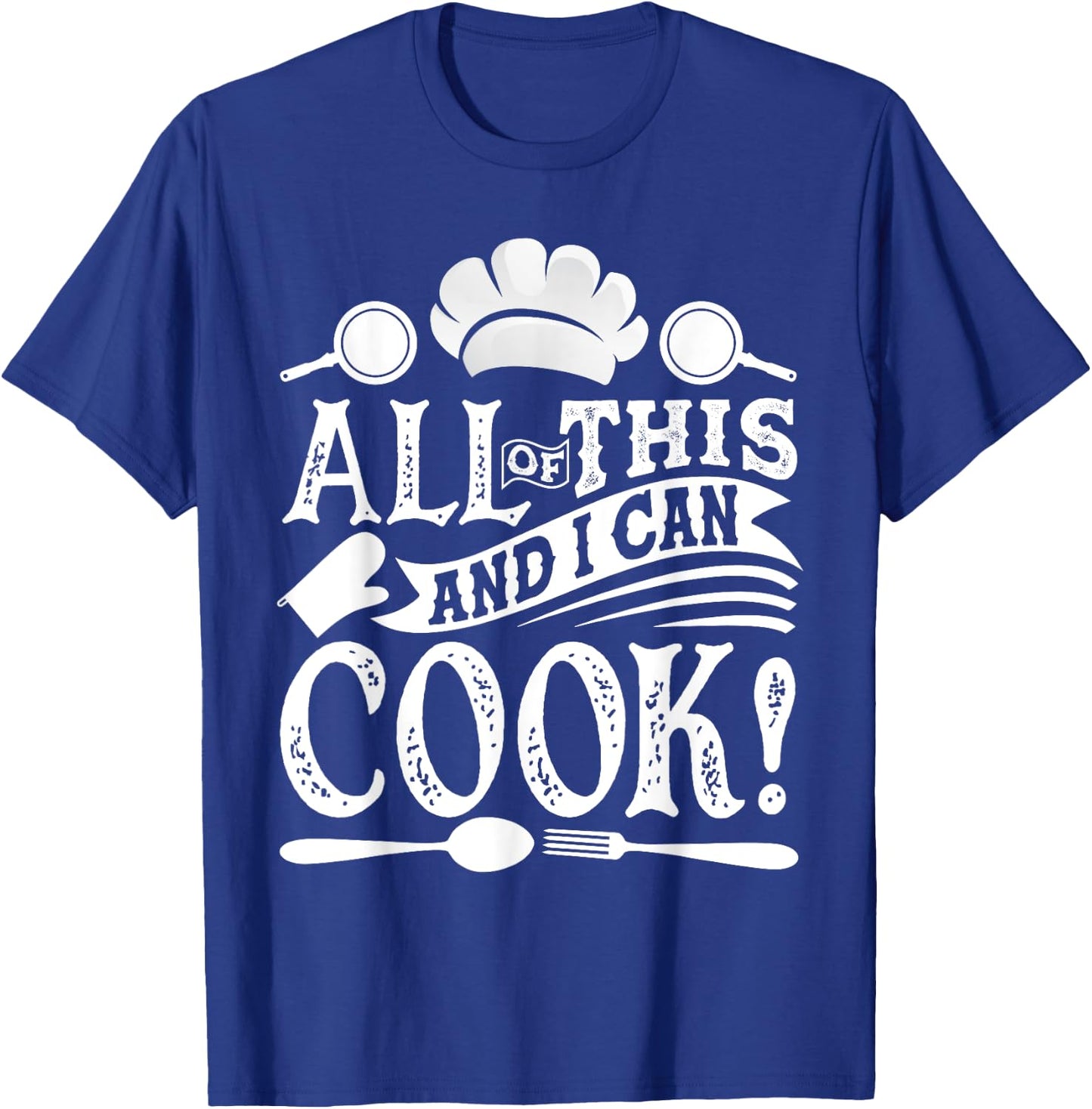 All Of This And I Can Cook Funny Chef Cooking T-Shirt - T-Shirt | Royal