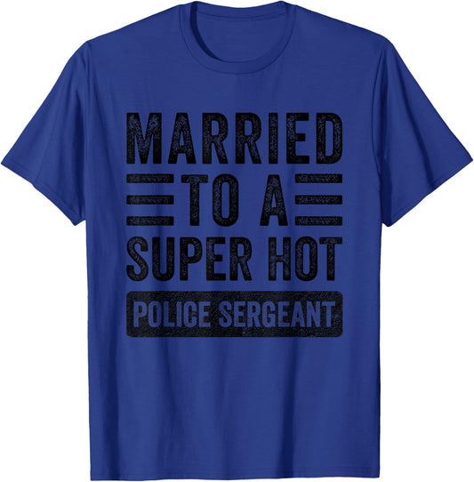 Married to a Super Hot Police Sergeant Funny Husband Wife T-Shirt - T-Shirt | Royal