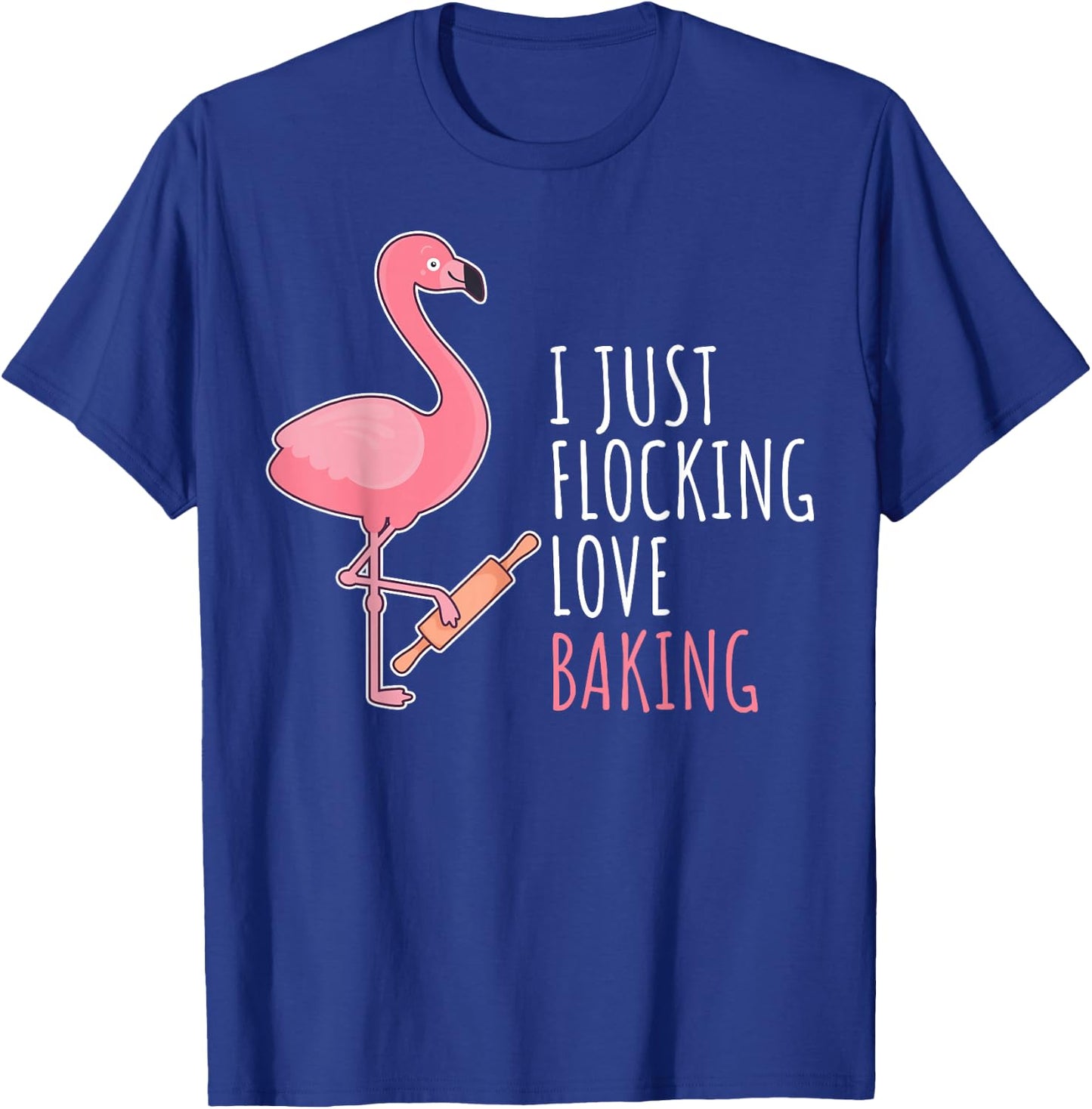 Funny Baking Confectioner Pastry Chef Baker I Pink Flamingo T-Shirt - T-Shirt | Royal
